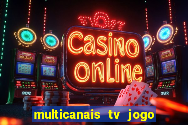 multicanais tv jogo ao vivo